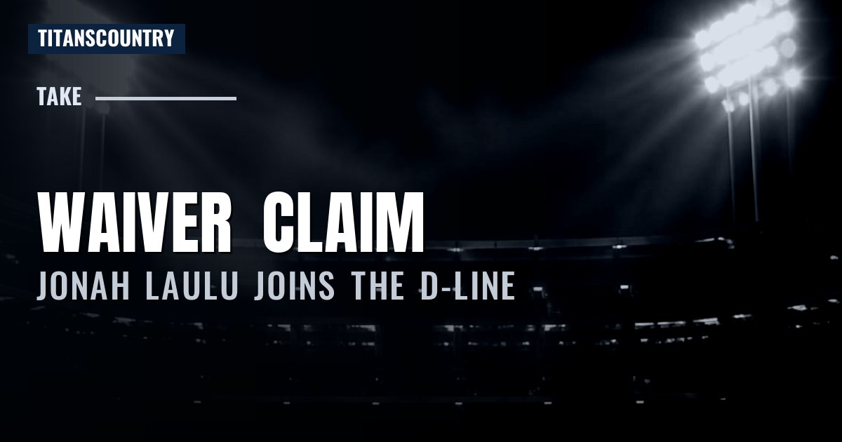 Titans Claim DT Jonah Laulu Off Waivers, Waive Timmy Horne to Make Room